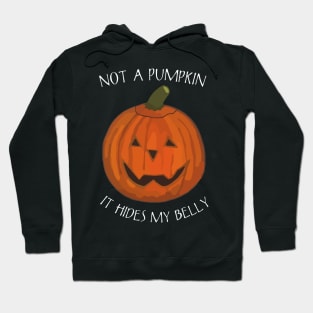 Not A Pumpkin It Just Hides My Belly - Funny Saying for Halloween Hoodie